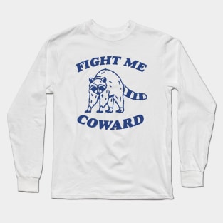 Fight Me Coward - Vintage Drawing T Shirt, Raccoon Meme T Shirt, Funny Trash Panda T Shirt, Unisex Tee Long Sleeve T-Shirt